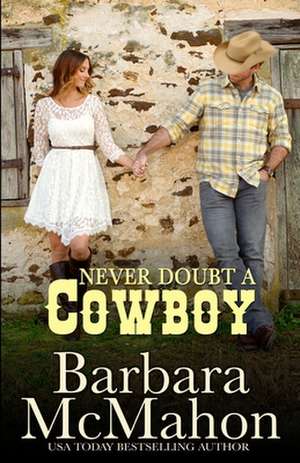 Never Doubt a Cowboy de Barbara McMahon