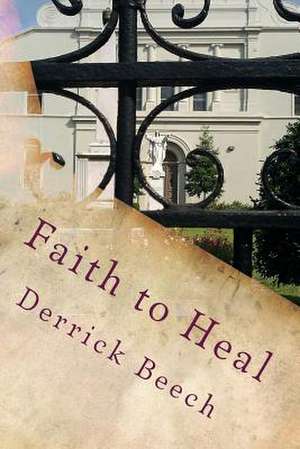 Faith to Heal de Derrick Beech