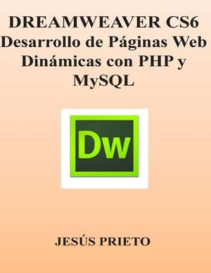 Dreamweaver Cs6. Desarrollo de Paginas Web Dinamicas Con PHP y MySQL de Jesus Prieto