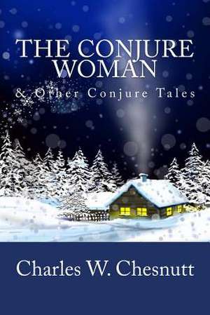 The Conjure Woman & Other Conjure Tales de Charles W. Chesnutt