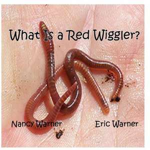 What Is a Red Wiggler? de Nancy Hatch Warner