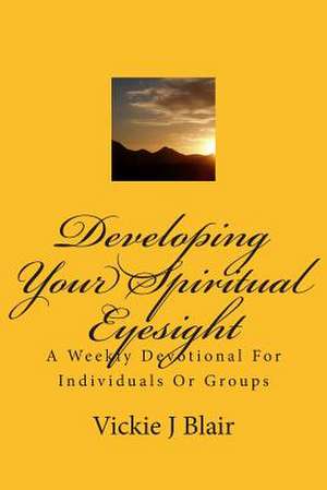 Developing Your Spiritual Eyesight de Vickie J. Blair