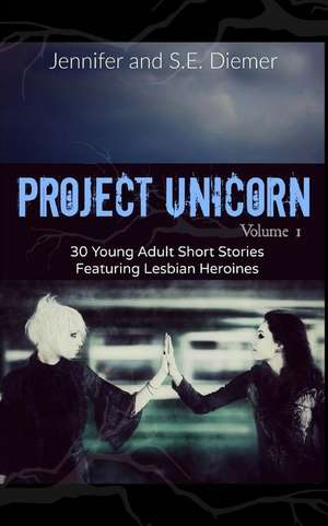 Project Unicorn, Volume 1 de Sarah Diemer