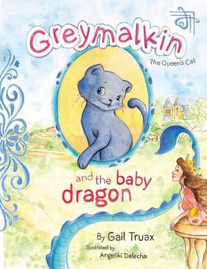 Greymalkin and the Baby Dragon de Gail Truax