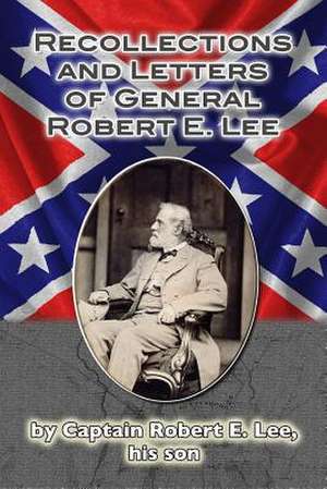 Recollections and Letters of General Robert E. Lee de Cpt Robert E. Lee