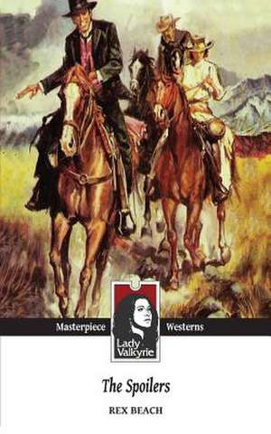 The Spoilers (Lady Valkyrie Westerns) de Rex Beach