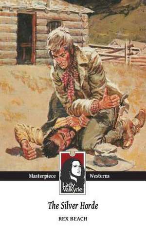 The Silver Horde (Lady Valkyrie Westerns) de Rex Beach