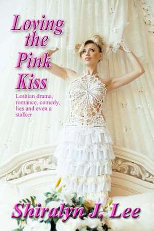 Loving the Pink Kiss de Shiralyn J. Lee