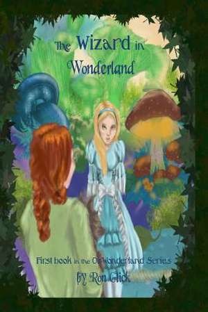 The Wizard in Wonderland (Oz-Wonderland Book 1) de Ron Glick