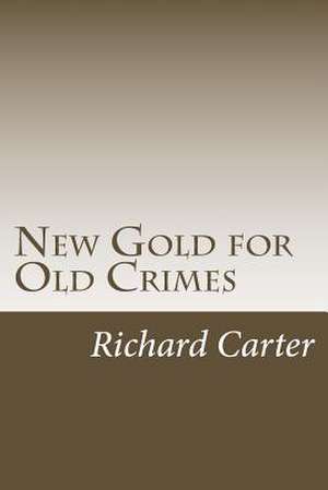 New Gold for Old Crimes de MR Richard Burnett Carter