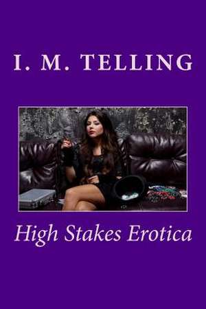 High Stakes Erotica de I. M. Telling