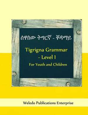 Tigrigna Grammar - Level I de Weledo Publications Enterprise