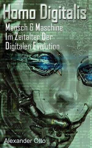 Mensch & Maschine Im Zeitalter Der Digitalen Evolution de Alexander Otto