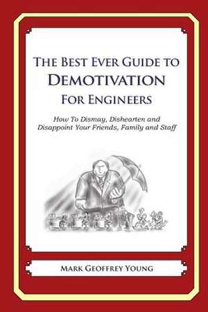 The Best Ever Guide to Demotivation for Engineers de Mark Geoffrey Young