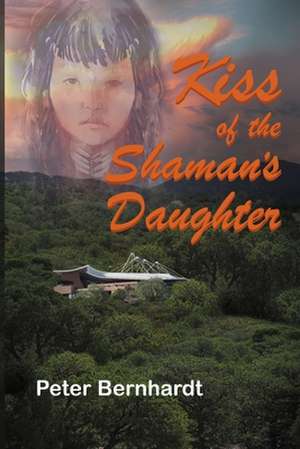 Kiss of the Shaman's Daughter de Peter Bernhardt