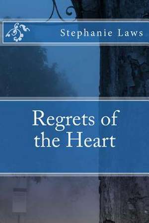 Regrets of the Heart de Stephanie Laws