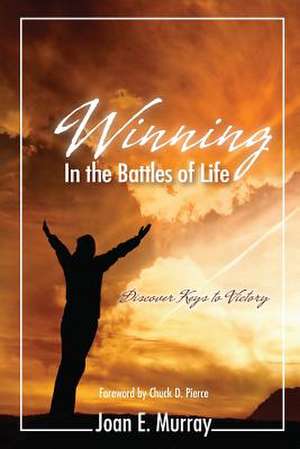 Winning in the Battles of Life de Joan E. Murray