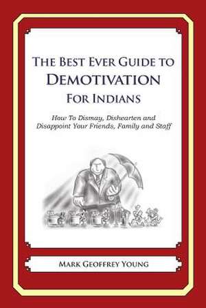 The Best Ever Guide to Demotivation for Indians de Mark Geoffrey Young