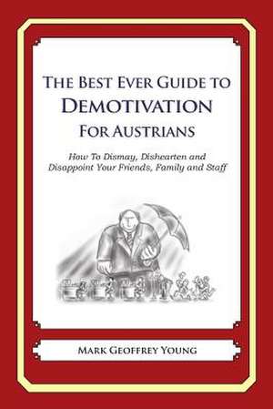 The Best Ever Guide to Demotivation for Austrians de Mark Geoffrey Young