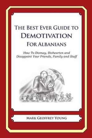 The Best Ever Guide to Demotivation for Albanians de Mark Geoffrey Young