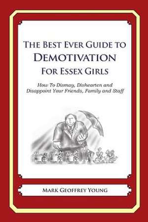 The Best Ever Guide to Demotivation for Essex Girls de Mark Geoffrey Young