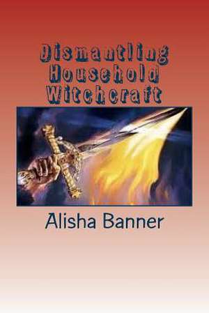 Dismantling Household Witchcraft de Alisha Banner