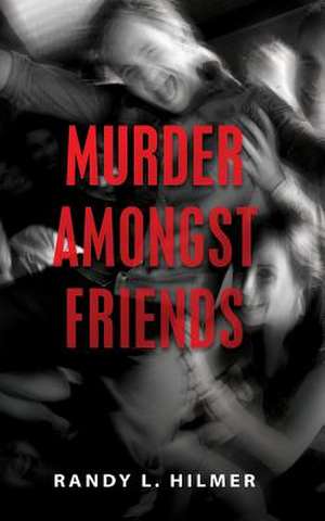 Murder Amongst Friends de MR Randy L. Hilmer