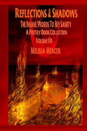 Reflections & Shadows the Insane Words to My Sanity a Poetry Book Collection de Melissa a. Mercer