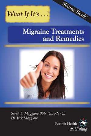 Migraine Treatments and Remedies de Sarah E. Maggiore Rn