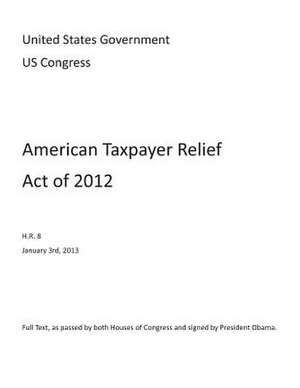 American Taxpayer Relief Act of 2012 H.R. 8 January 3rd, 2013 de Us Congress, United States Government