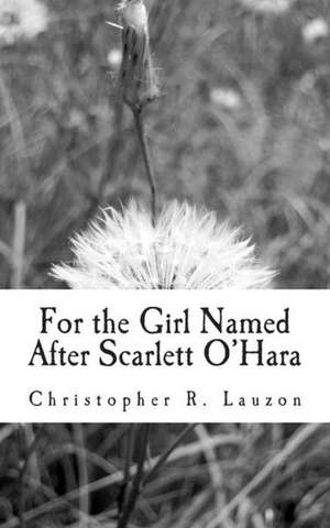 For the Girl Named After Scarlett O'Hara: A Record de Christopher R. Lauzon