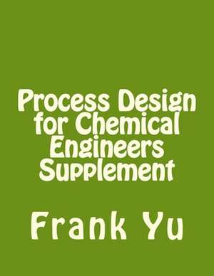 Process Design for Chemical Engineers Supplement de Frank Yu