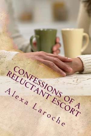 Confessions of a Reluctant Escort de Alexa Laroche