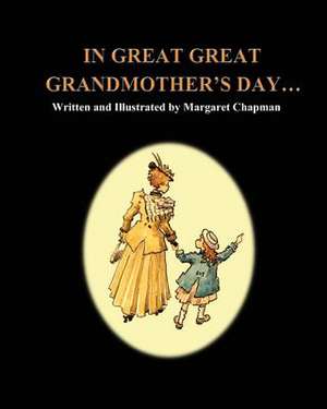 In Great Great Grandmother's Day... de Margaret Chapman