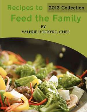 Recipes to Feed the Family de Valerie Hockert Chef