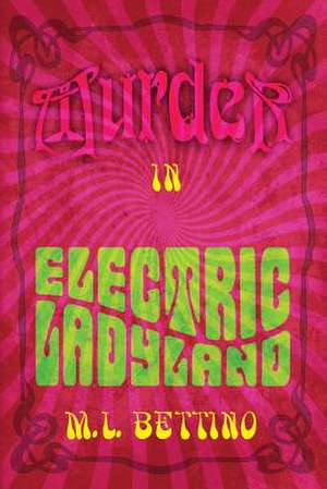 Murder in Electric Ladyland de M. L. Bettino