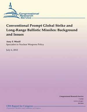 Conventional Prompt Global Strike and Long-Range Ballistic Missiles de Amy F. Woolf