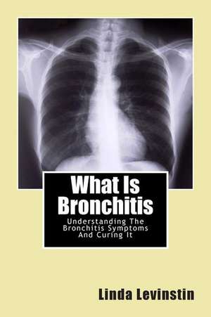 What Is Bronchitis de Linda Levinstin