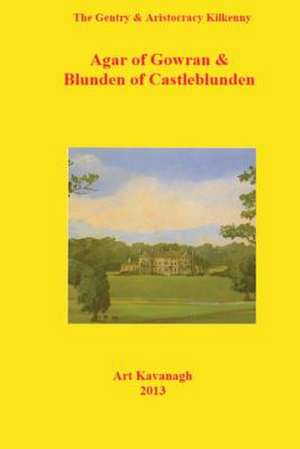 The Gentry & Aristocracy Kilkenny Agar of Gowran & Blunden of Castle Blunden de Art Kavanagh