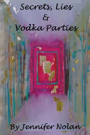 Secrets, Lies & Vodka Parties de Jennifer Nolan