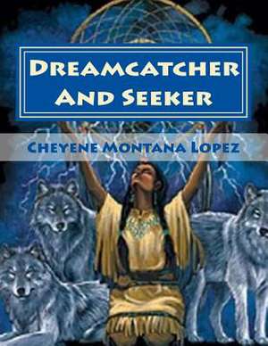 Dreamcatcher and Seeker de Cheyene Montana Lopez