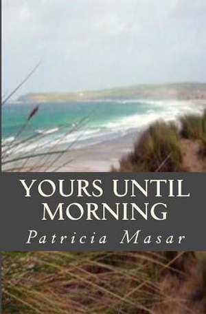 Yours Until Morning de Patricia Masar