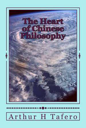 The Heart of Chinese Philosophy de Tafero, Arthur H.