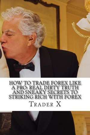 How to Trade Forex Like a Pro de Trader X