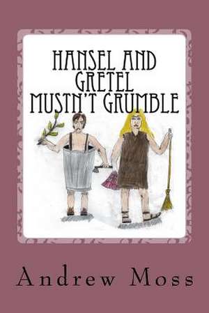 Hansel and Gretel Mustn't Grumble de Moss, MR Andrew