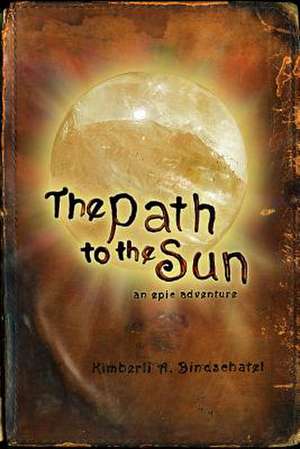 The Path to the Sun de Kimberli a. Bindschatel