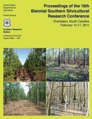 Proceedings of the 16th Biennial Southern Silvicultural Research Conference de United States Department of Agriculture