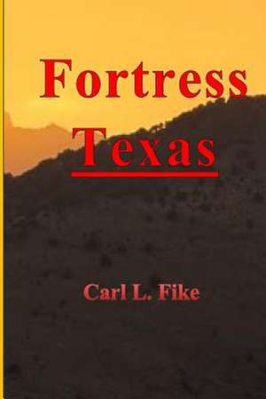 Fortress Texas de Carl L. Fike