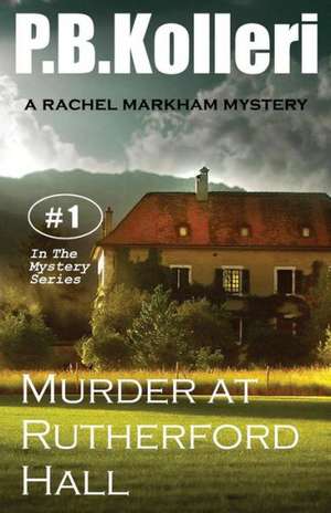 Murder at Rutherford Hall: Rachel Markham Mystery Series de P. B. Kolleri