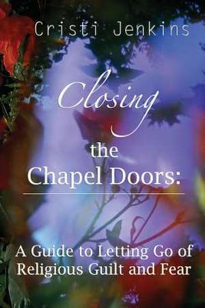 Closing the Chapel Doors de Cristi Jenkins